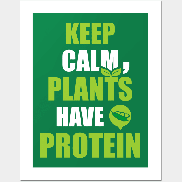 Keep Calm, Plants Have Protein Wall Art by dihart